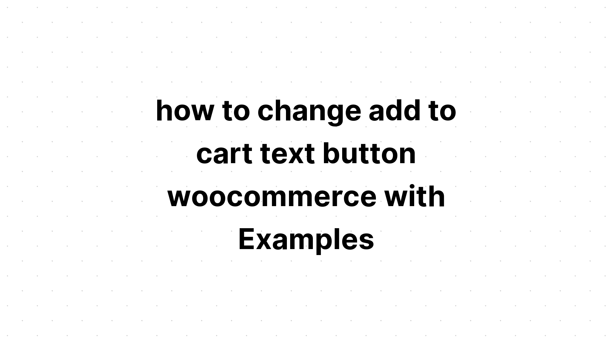 cách thay đổi nút văn bản thêm vào giỏ hàng thương mại điện tử với các ví dụ